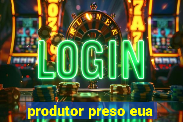 produtor preso eua